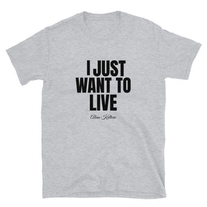 I Just Want To Live Tee