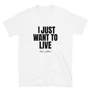 I Just Want To Live Tee