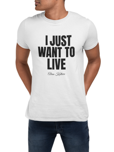 I Just Want To Live Tee